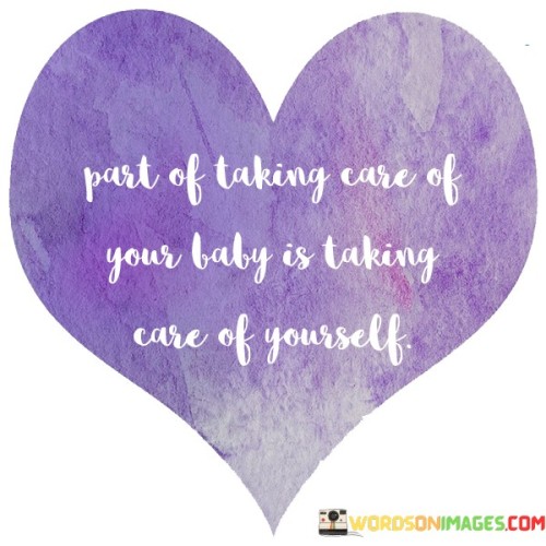 Part Of Taking Care Of Your Baby Is Taking Quotes