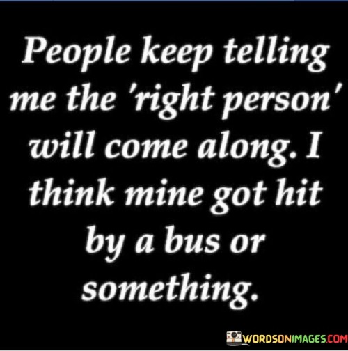 People-Keep-Telling-Me-The-Right-Person-Quotes.jpeg