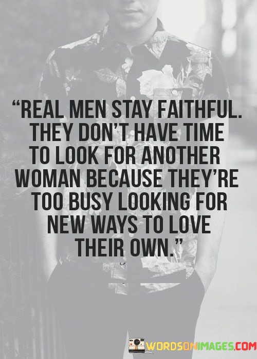 Real-Men-Stay-Faithful-They-Dont-Have-Time-To-Look-Quotes.jpeg