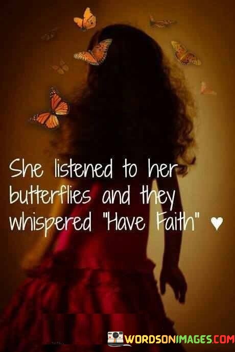 She-Listened-To-Her-Butterflies-And-They-Whispered-Have-Faith-Quotes.jpeg