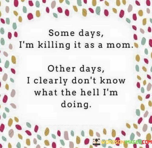 Some Days I'm Killing It As A Mom Other Days Quotes