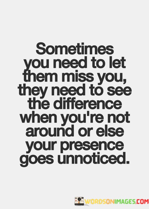 Sometimes-You-Need-To-Let-Them-Miss-You-Quotes.jpeg