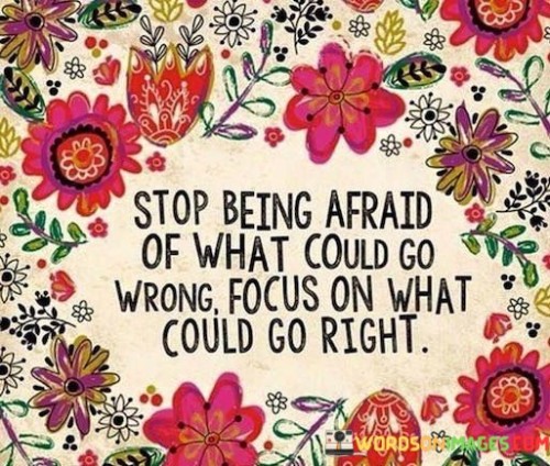 Stop-Being-Afraid-Of-What-Could-Go-Wrong-Focus-On-Quotes