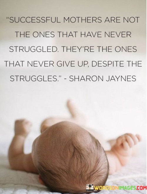 Successful Mothers Are Not The Ones That Quotes