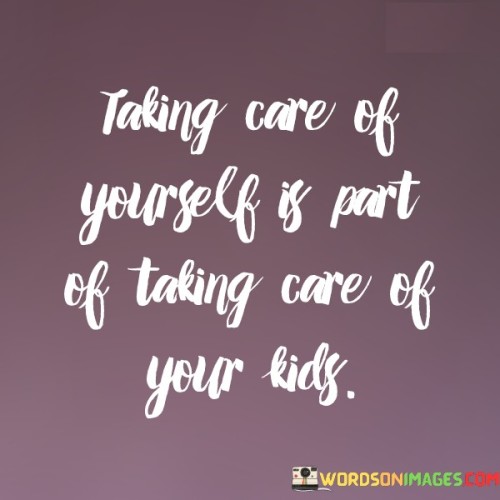 Taking Care Of Yourself Is Part Of Taking Care Quotes