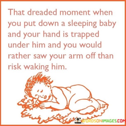 That Dreaded Moment When You Put Down A Sleeping Baby Quotes