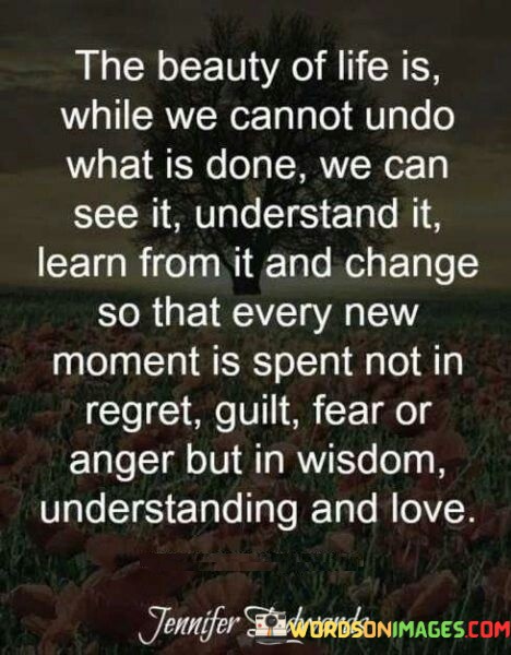 The-Beauty-Of-Life-Is-While-We-Cannot-Undo-What-Quotes.jpeg