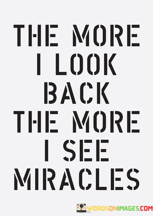 The-More-I-Look-Back-The-More-I-See-Miracles-Quotes.jpeg