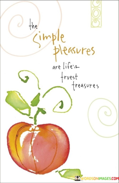 The-Simple-Pleasures-Are-Lifes-Truest-Treasures-Quotes.jpeg