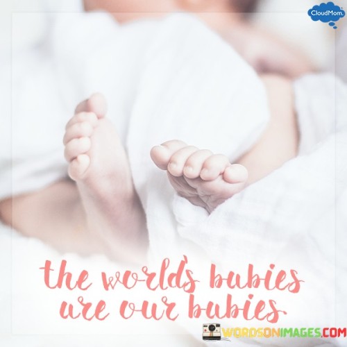 The World's Bubies Are Our Babies Quotes