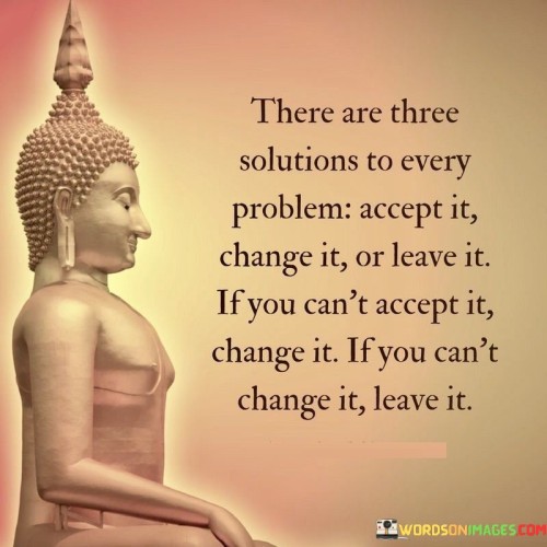 There Are Three Solutions To Every Problem Quotes