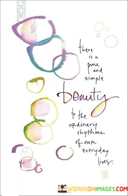 There-Is-A-Pure-And-Simple-Beauty-To-The-Ordinary-Quotes.jpeg