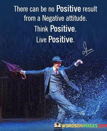 There-Is-No-Positive-Result-From-A-Negative-Attitude-Quotes.jpeg