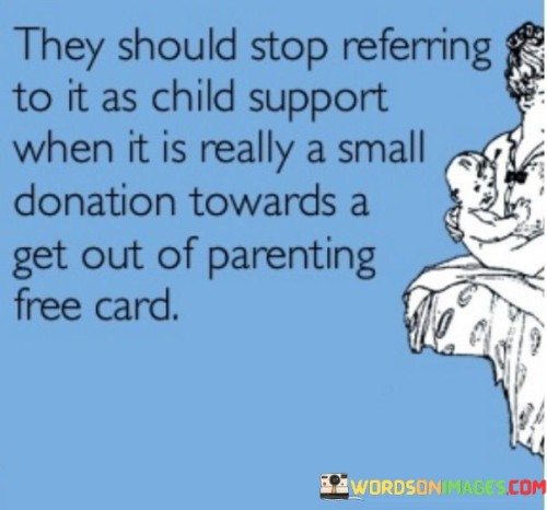 They Should Stop Referring To It As Child Support Quotes