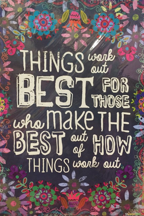 Things-Work-Out-Best-For-Those-Who-Make-The-Best-Quotesc2e145f0563e9051.jpeg