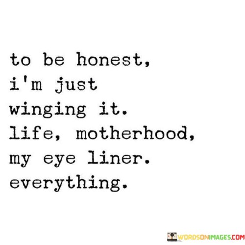 To Be Honest I'm Just Winging It Life Motherhood Quotes