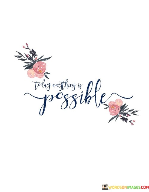 Today Anything Is Possible Quotes