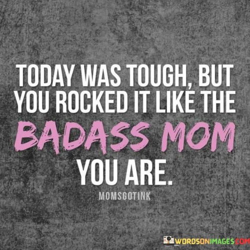 Today Was Tough But You Rocked It Quotes