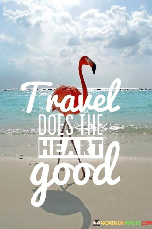 Travel-Does-The-Heart-Good-Quotes.jpeg