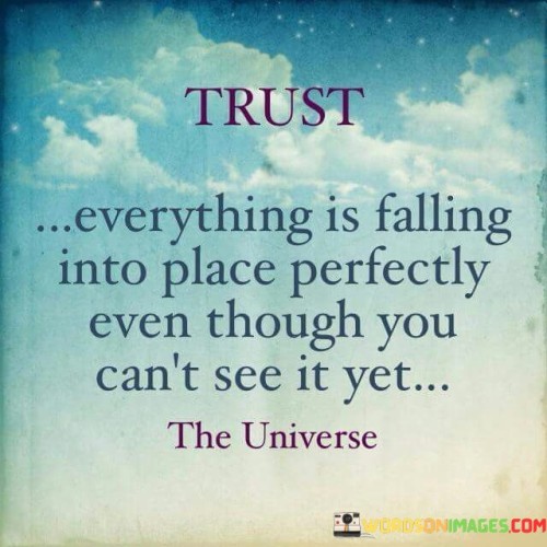 Trust Everything Is Falling Into Place Perfectly Even Though You Quotes