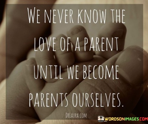 We Never Know The Love Of A Parent Quotes