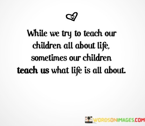 While We Try To Teach Our Children All About Life Quotes