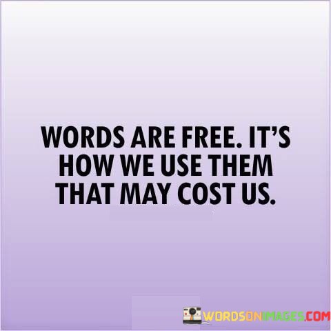 Words-Are-Free-Its-How-We-Use-Them-That-May-Quotes.jpeg