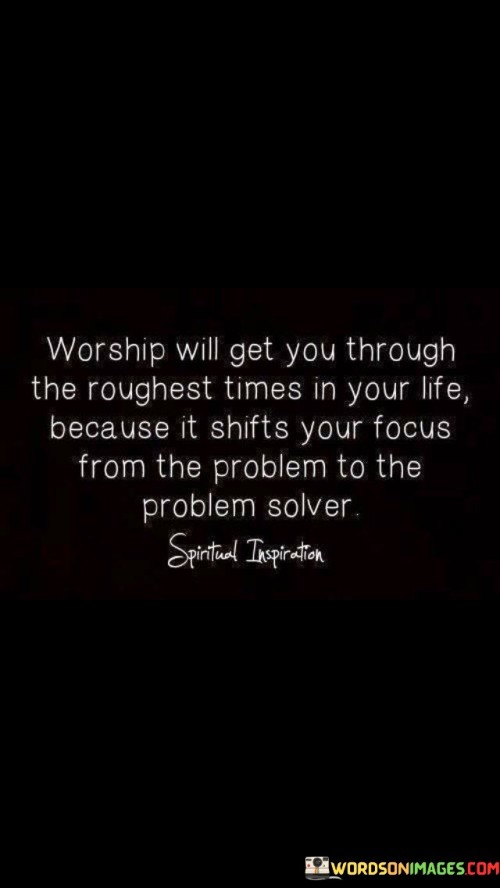 Worship-Will-Get-You-Through-The-Roughest-Quotes.jpeg