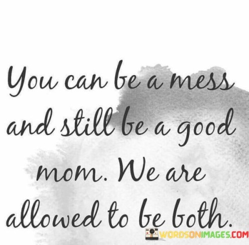 You Can Be A Mess And Still Be A Good Mom Quotes