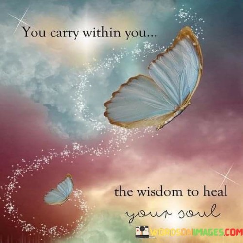 You-Carry-Within-You-The-Wisdom-To-Heal-Your-Soul-Quotes.jpeg