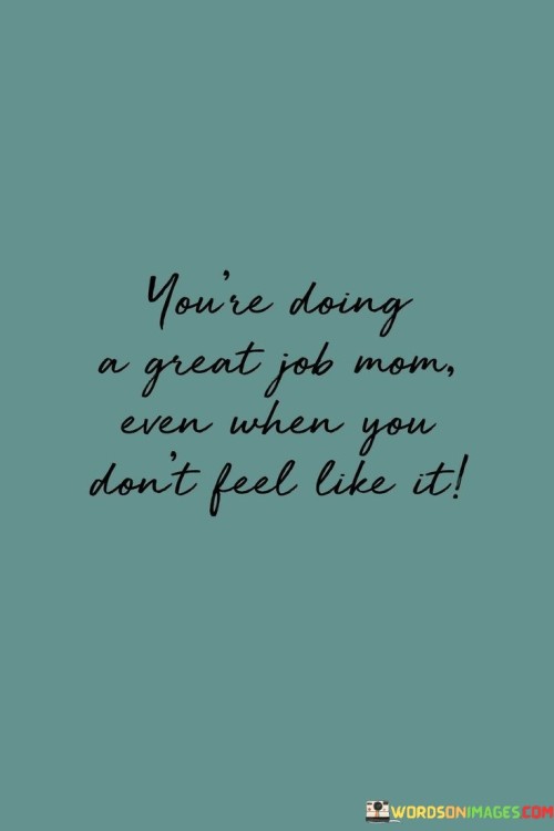 You're Doing Great Job Even When Mom Quotes