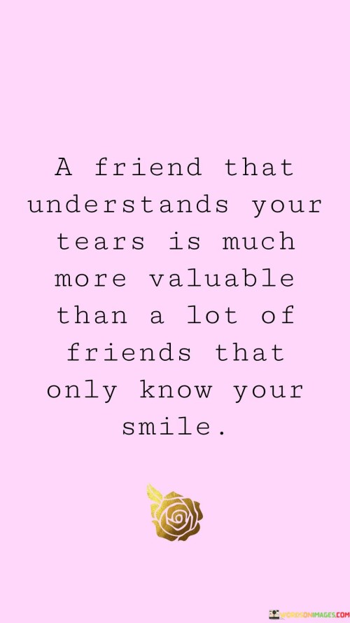 A-Friend-That-Understands-Your-Tears-Is-Much-Quotes.jpeg