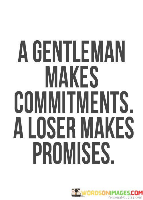 A Gentleman Makes Commitments A Loser Makes Promises Quotes