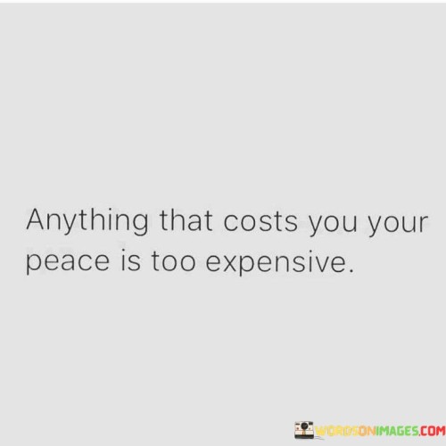 Anything-That-Costs-You-Your-Peace-Is-Too-Expensive-Quotes.jpeg