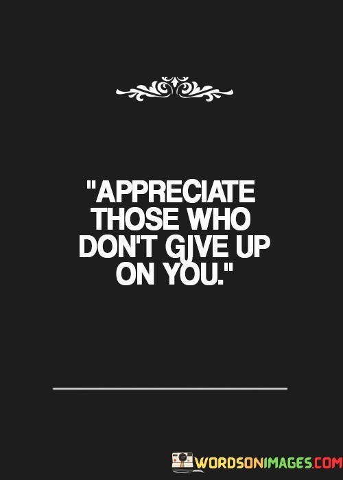 Appreciate-Those-Who-Dont-Give-Up-Quotes.jpeg