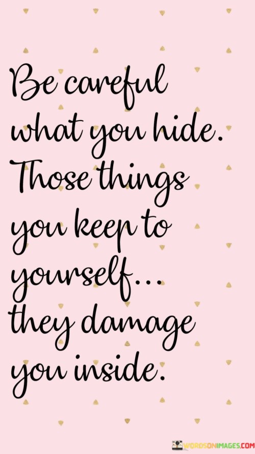Be Careful What You Hide Those Things You Keep Quotes