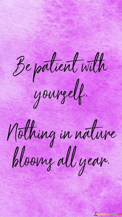 Be-Patient-With-Yourself-Nothing-In-Nature-Quotes.jpeg