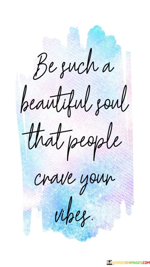 Be-Such-A-Beautiful-Soul-That-People-Quotes.jpeg