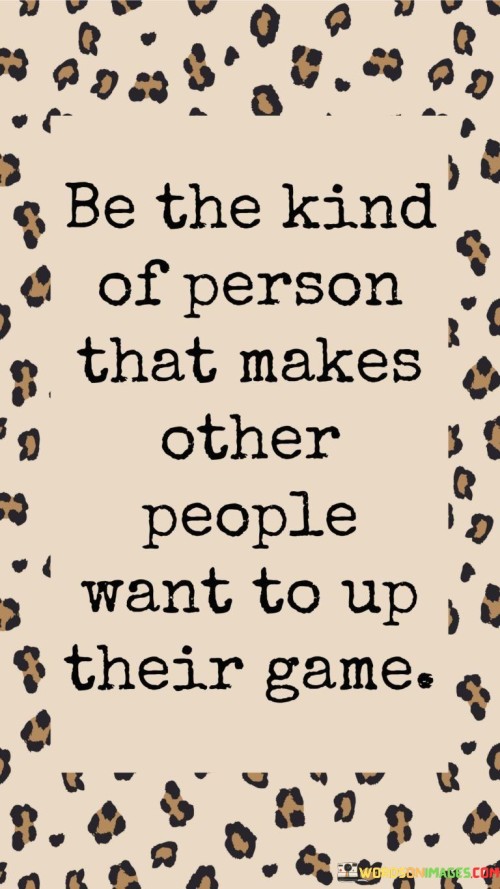 Be-The-Kind-Of-Person-That-Makes-Other-Quotes.jpeg