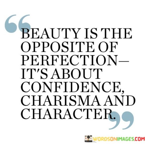 Beauty Is The Opposite Of Perfection It's About Confidence Charisma Quotes