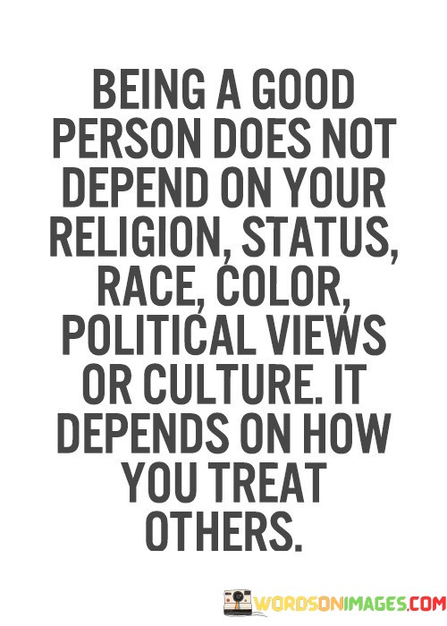 Being-A-Good-Person-Does-Not-Depend-Quotes.jpeg