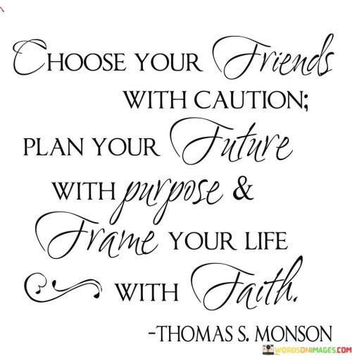 Choose-Your-Friends-With-Caution-Plan-Your-Future-With-Purpose-Quotes.jpeg