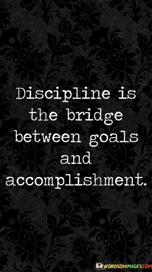 Discipline-Is-The-Bridge-Between-Goals-Quotes.jpeg