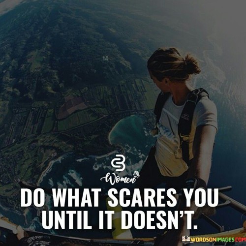 Do-What-Scares-You-Until-It-Doesnt-Quotes.jpeg