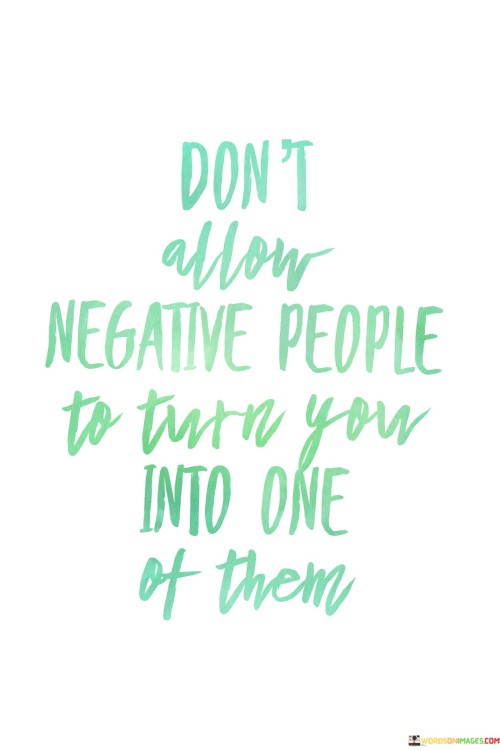 Dont-Allow-Negative-People-To-Turn-You-Into-One-Quotes.jpeg