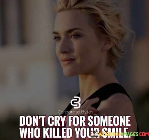 Dont-Cry-For-Someone-Who-Killed-Your-Smile-Quotes.jpeg