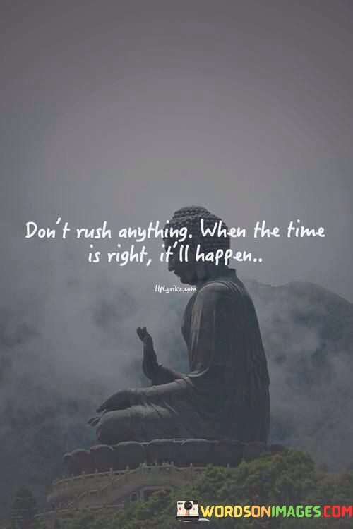 Dont-Rush-Anything-When-The-Time-Is-Right-Quotes.jpeg