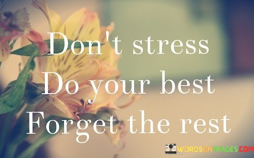 Dont-Stress-Do-Your-Best-Forget-The-Rest-Quotes.jpeg