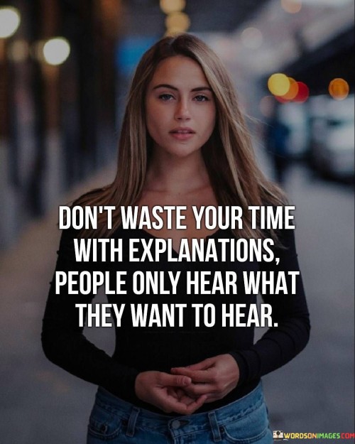 Don't Waste Your Time With Explanations Quotes