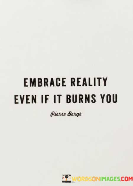 Embrace-Really-Even-If-It-Burns-You-Quotes.jpeg